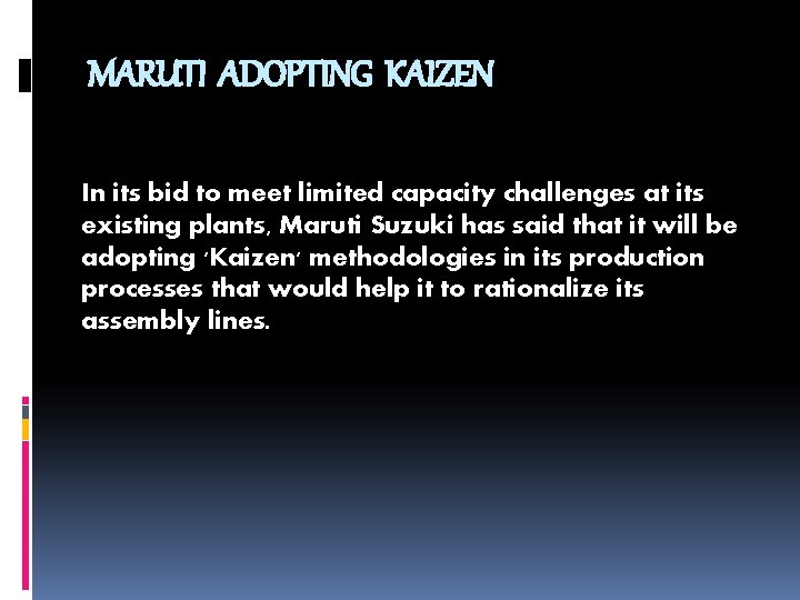 MARUTI ADOPTING KAIZEN In its bid to meet limited capacity challenges at its existing