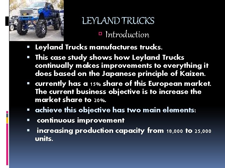 LEYLAND TRUCKS Introduction Leyland Trucks manufactures trucks. This case study shows how Leyland Trucks