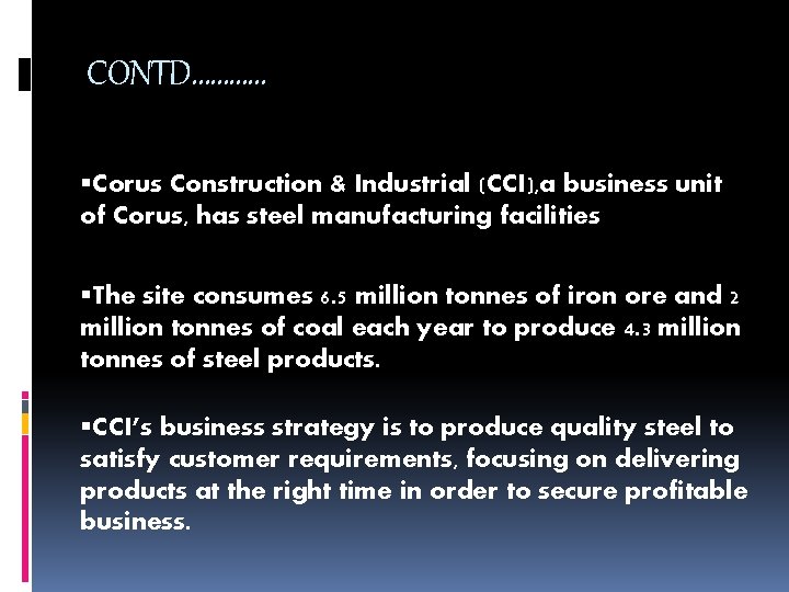 CONTD………… Corus Construction & Industrial (CCI), a business unit of Corus, has steel manufacturing