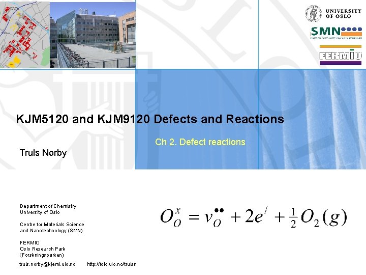 KJM 5120 and KJM 9120 Defects and Reactions Ch 2. Defect reactions Truls Norby