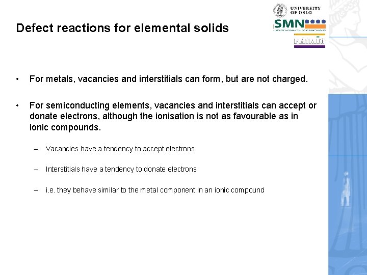 Defect reactions for elemental solids • For metals, vacancies and interstitials can form, but