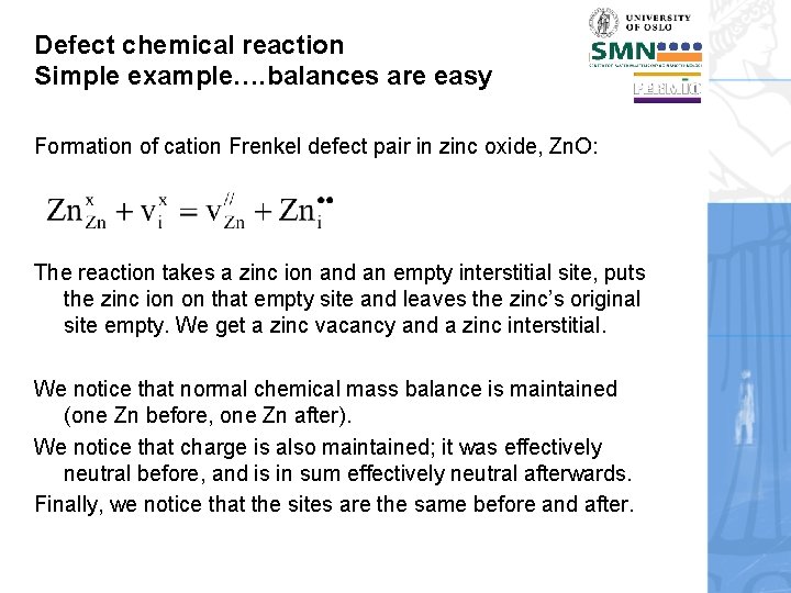 Defect chemical reaction Simple example…. balances are easy Formation of cation Frenkel defect pair