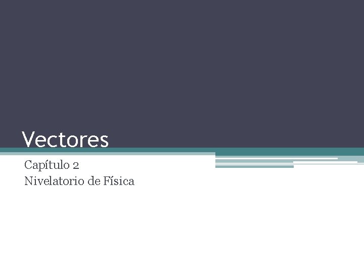 Vectores Capítulo 2 Nivelatorio de Física 