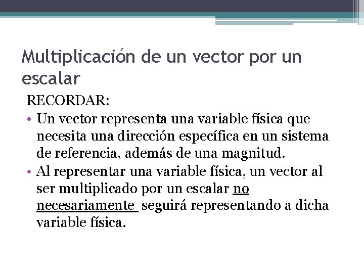 Multiplicación de un vector por un escalar RECORDAR: • Un vector representa una variable