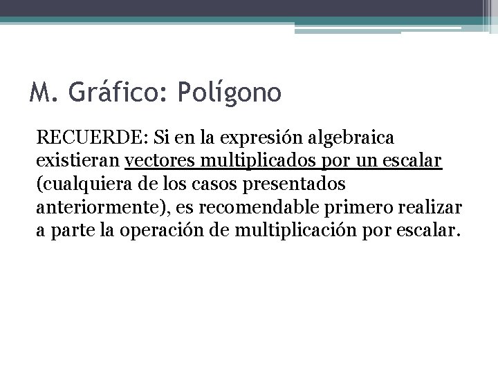 M. Gráfico: Polígono RECUERDE: Si en la expresión algebraica existieran vectores multiplicados por un