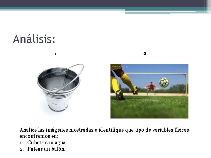 Análisis: 1 2 Analice las imágenes mostradas e identifique tipo de variables físicas encontramos