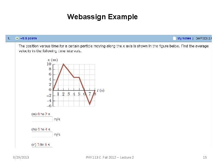 Webassign Example 8/29/2013 PHY 113 C Fall 2012 -- Lecture 2 15 