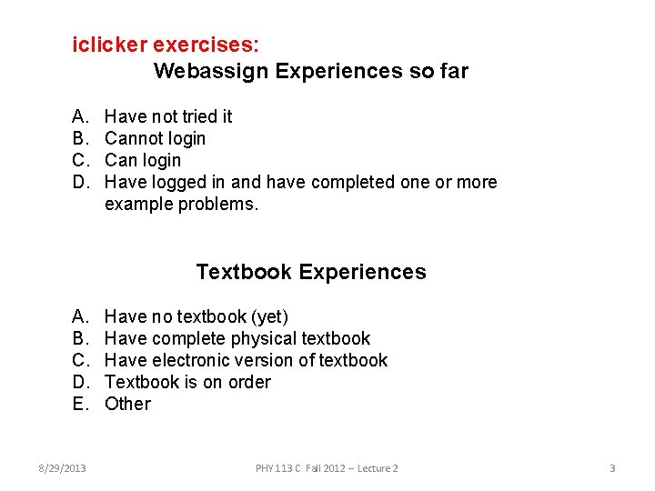 iclicker exercises: Webassign Experiences so far A. B. C. D. Have not tried it