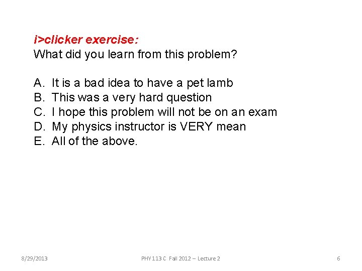 i>clicker exercise: What did you learn from this problem? A. B. C. D. E.