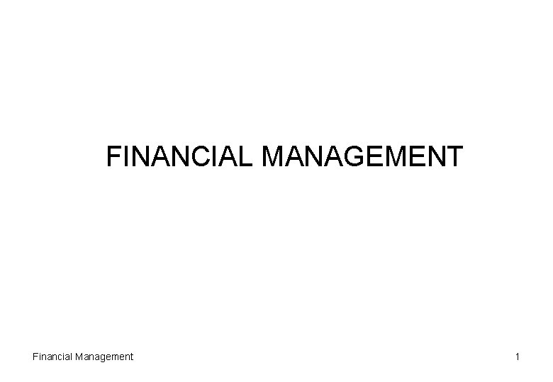 FINANCIAL MANAGEMENT Financial Management 1 