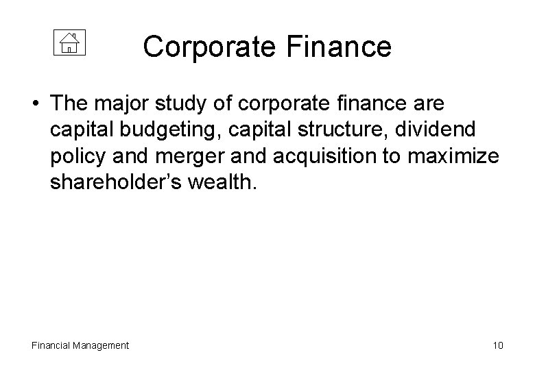 Corporate Finance • The major study of corporate finance are capital budgeting, capital structure,