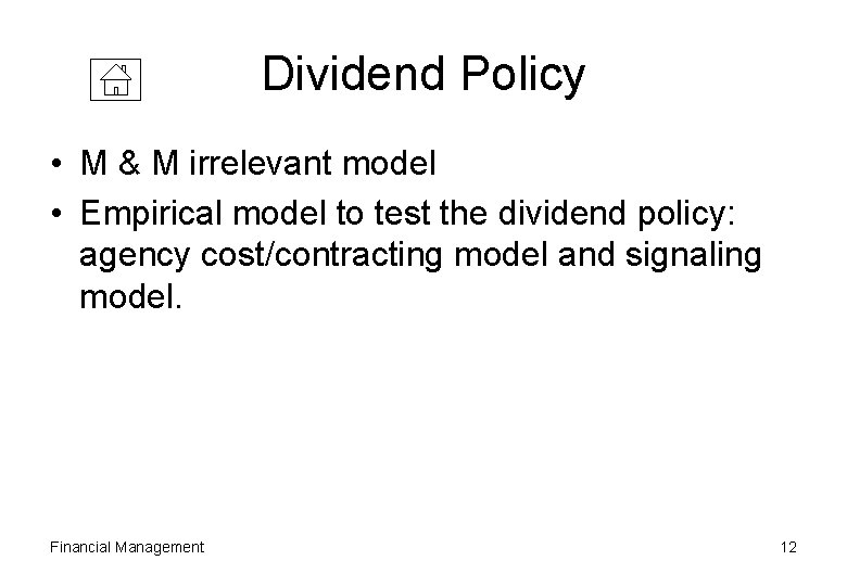 Dividend Policy • M & M irrelevant model • Empirical model to test the