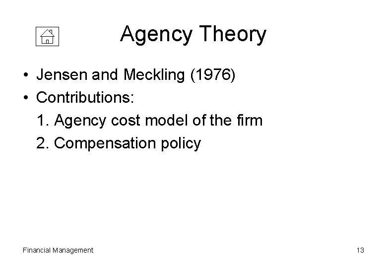 Agency Theory • Jensen and Meckling (1976) • Contributions: 1. Agency cost model of