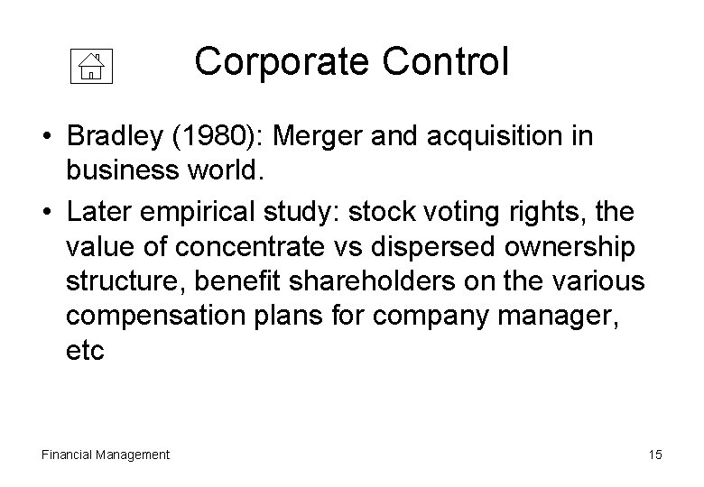 Corporate Control • Bradley (1980): Merger and acquisition in business world. • Later empirical