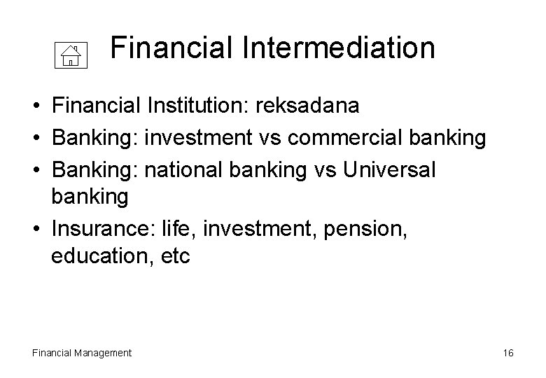 Financial Intermediation • Financial Institution: reksadana • Banking: investment vs commercial banking • Banking: