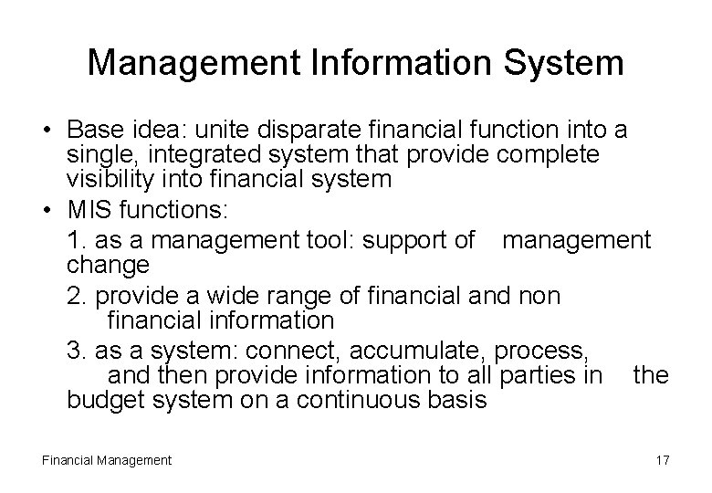 Management Information System • Base idea: unite disparate financial function into a single, integrated