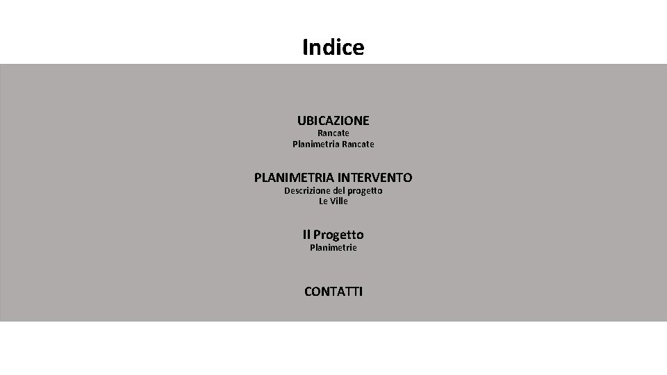 Indice UBICAZIONE Rancate Planimetria Rancate PLANIMETRIA INTERVENTO Descrizione del progetto Le Ville Il Progetto