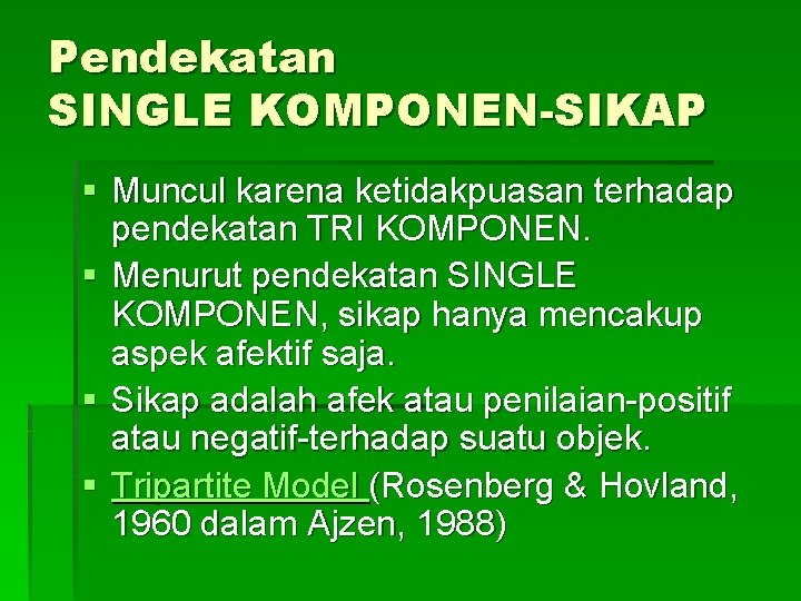 Pendekatan SINGLE KOMPONEN-SIKAP § Muncul karena ketidakpuasan terhadap pendekatan TRI KOMPONEN. § Menurut pendekatan