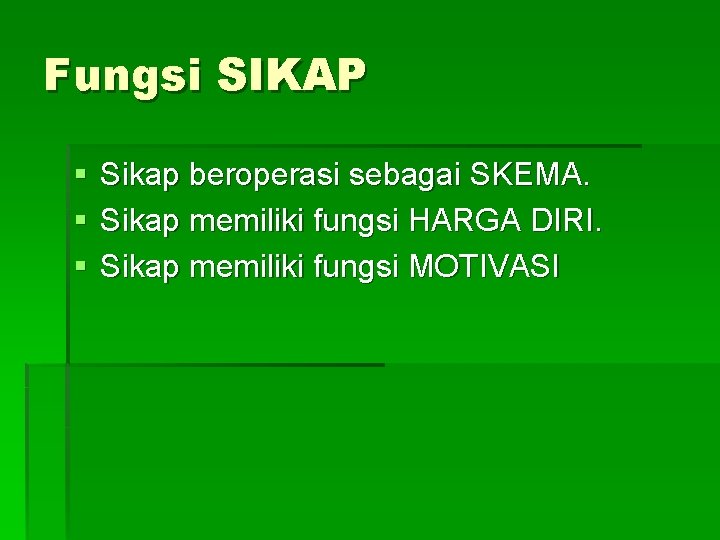 Fungsi SIKAP § § § Sikap beroperasi sebagai SKEMA. Sikap memiliki fungsi HARGA DIRI.