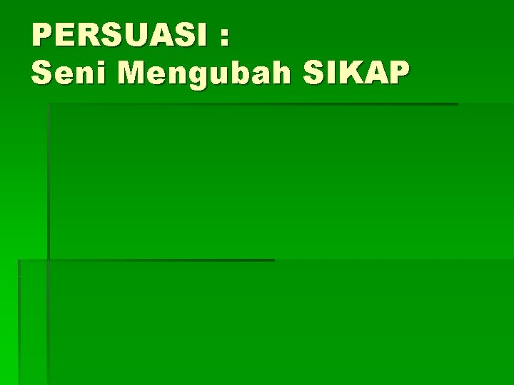 PERSUASI : Seni Mengubah SIKAP 