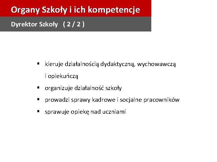 Organy Szkoły i ich kompetencje Dyrektor Szkoły ( 2 / 2 ) § kieruje