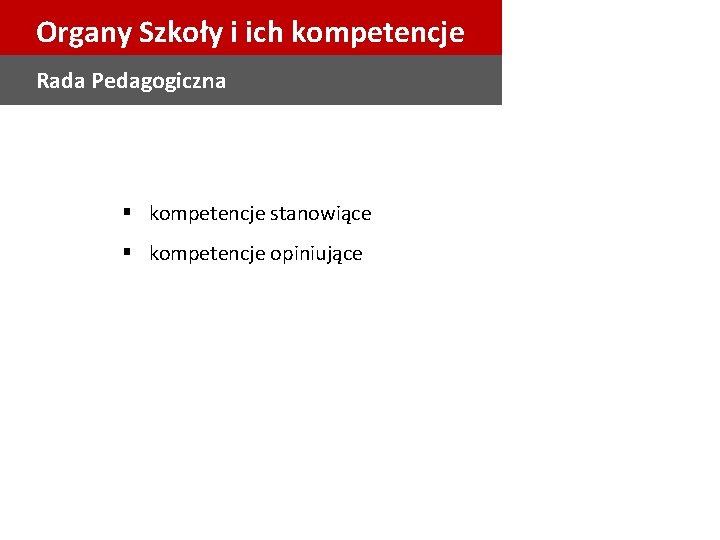 Organy Szkoły i ich kompetencje Rada Pedagogiczna § kompetencje stanowiące § kompetencje opiniujące 