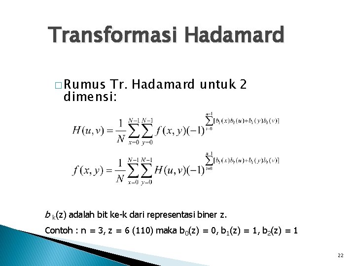 Transformasi Hadamard � Rumus Tr. Hadamard untuk 2 dimensi: b k(z) adalah bit ke-k