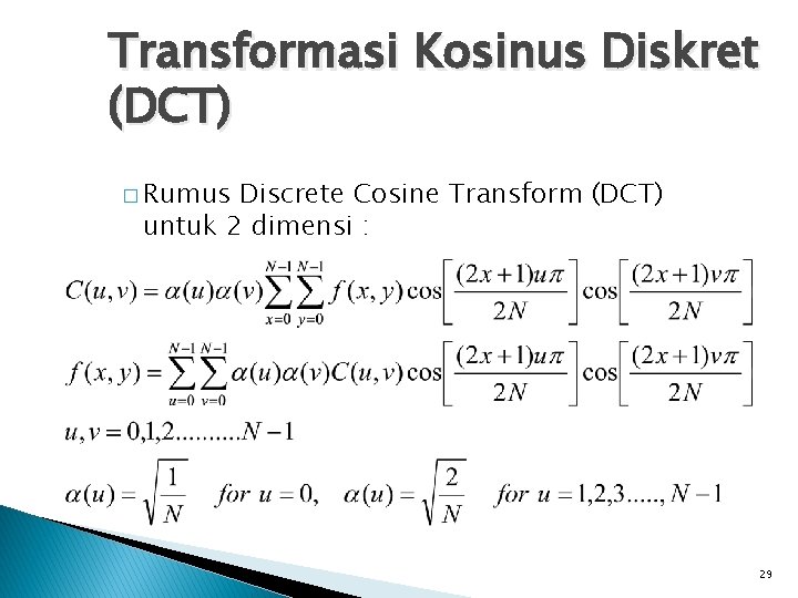 Transformasi Kosinus Diskret (DCT) � Rumus Discrete Cosine Transform (DCT) untuk 2 dimensi :