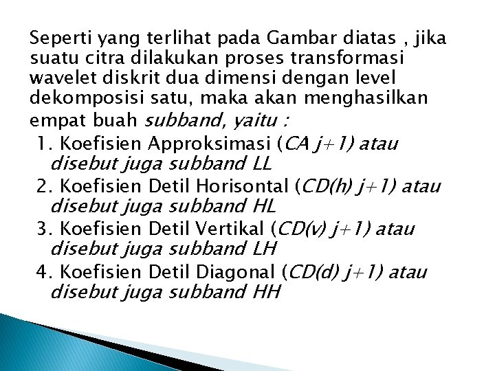 Seperti yang terlihat pada Gambar diatas , jika suatu citra dilakukan proses transformasi wavelet