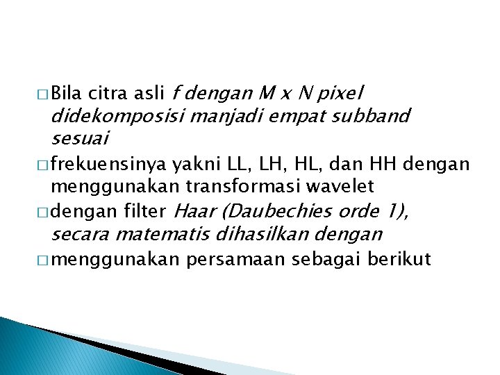 � Bila citra asli f dengan M x N pixel didekomposisi manjadi empat subband