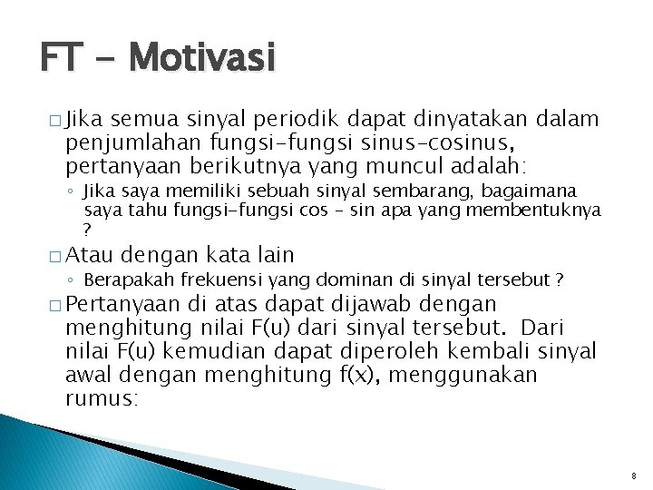 FT - Motivasi � Jika semua sinyal periodik dapat dinyatakan dalam penjumlahan fungsi-fungsi sinus-cosinus,