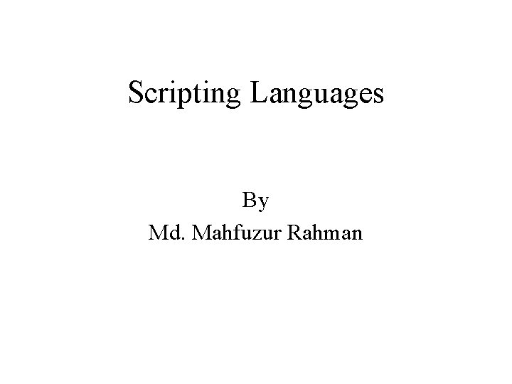 Scripting Languages By Md. Mahfuzur Rahman 