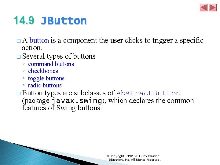 14. 9 JButton �A button is a component the user clicks to trigger a