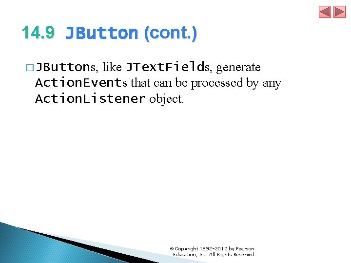 14. 9 JButton (cont. ) � JButtons, like JText. Fields, generate Action. Events that