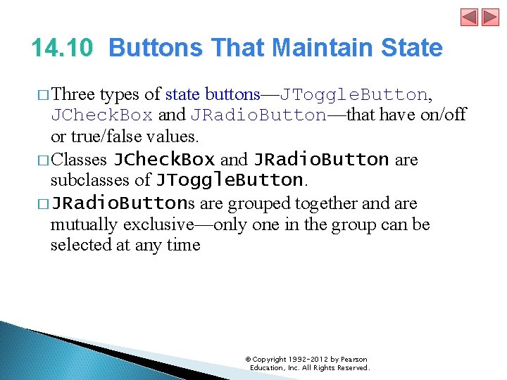 14. 10 Buttons That Maintain State � Three types of state buttons—JToggle. Button, JCheck.