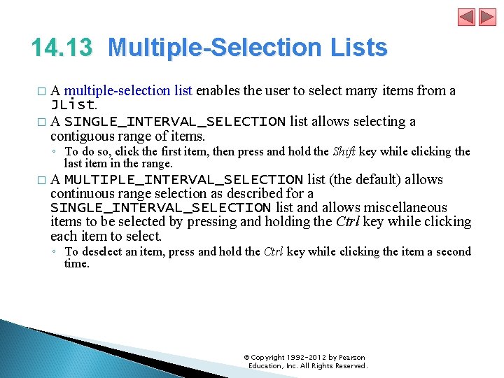 14. 13 Multiple-Selection Lists A multiple-selection list enables the user to select many items