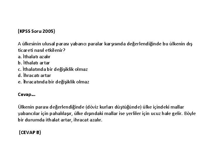 (KPSS Soru 2005) A ülkesinin ulusal parası yabancı paralar karşısında değerlendiğinde bu ülkenin dış