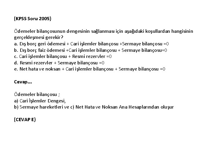 (KPSS Soru 2005) Ödemeler bilançosunun dengesinin sağlanması için aşağıdaki koşullardan hangisinin gerçekleşmesi gerekir? a.
