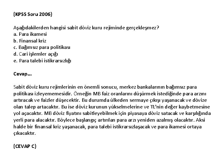 (KPSS Soru 2006) Aşağıdakilerden hangisi sabit döviz kuru rejiminde gerçekleşmez? a. Para ikamesi b.