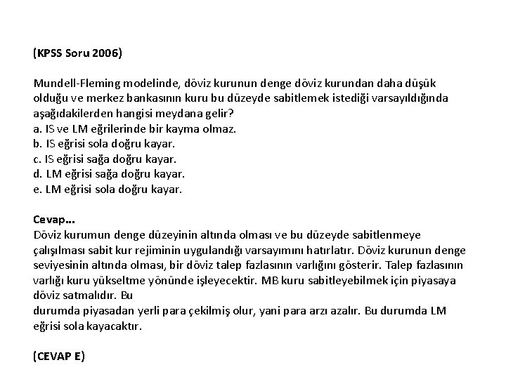 (KPSS Soru 2006) Mundell Fleming modelinde, döviz kurunun denge döviz kurundan daha düşük olduğu