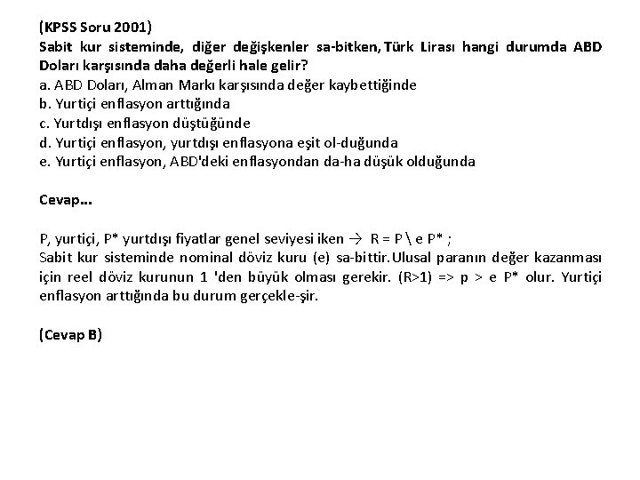 (KPSS Soru 2001) Sabit kur sisteminde, diğer değişkenler sa bitken, Türk Lirası hangi durumda