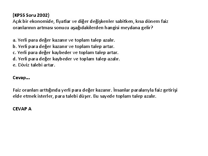 (KPSS Soru 2002) Açık bir ekonomide, fiyatlar ve diğer değişkenler sabitken, kısa dönem faiz
