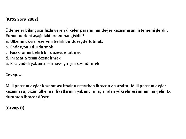 (KPSS Soru 2002) Ödemeler bilançosu fazla veren ülkeler paralarının değer kazanmasını istememişlerdir. Bunun nedeni