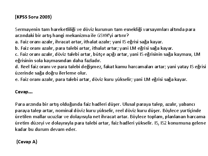 (KPSS Soru 2003) Sermayenin tam hareketliliği ve döviz kurunun tam esnekliği varsayımları altında para
