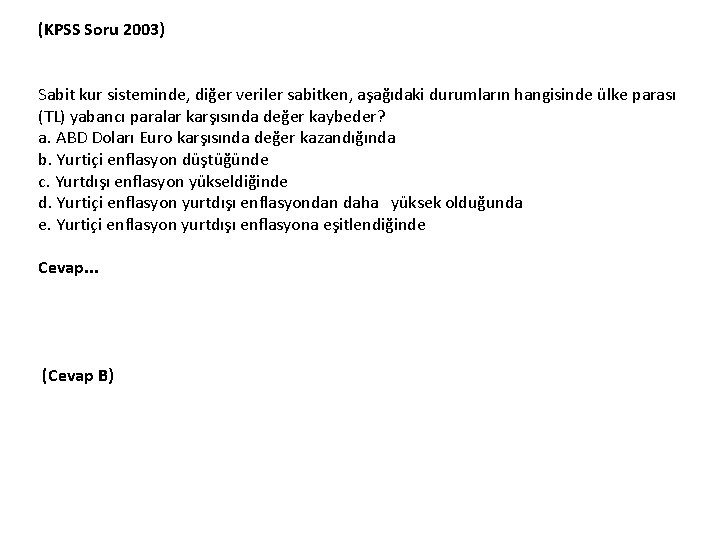 (KPSS Soru 2003) Sabit kur sisteminde, diğer veriler sabitken, aşağıdaki durumların hangisinde ülke parası