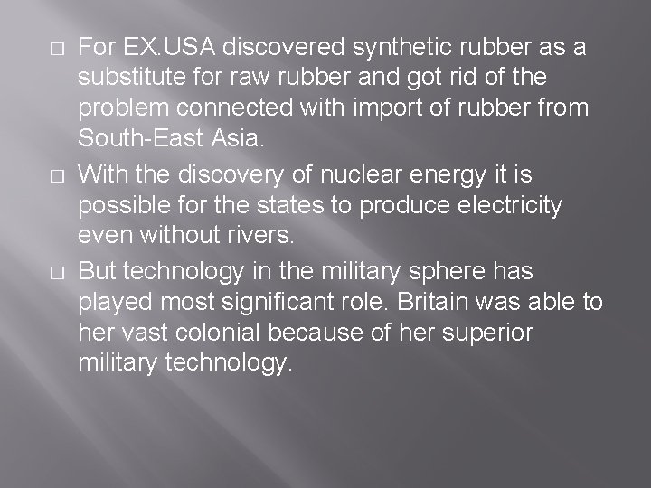 � � � For EX. USA discovered synthetic rubber as a substitute for raw