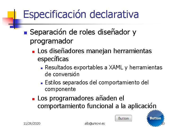 Especificación declarativa Separación de roles diseñador y programador Los diseñadores manejan herramientas específicas Resultados