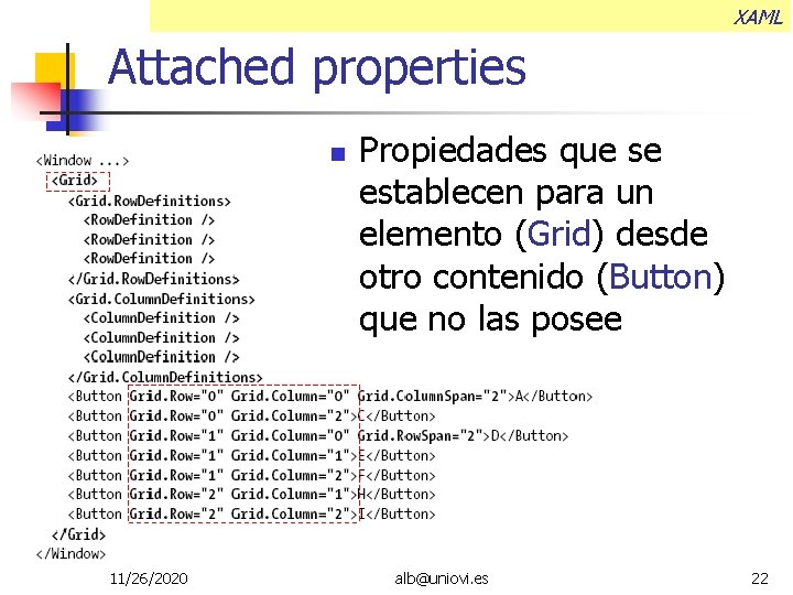 XAML Attached properties 11/26/2020 Propiedades que se establecen para un elemento (Grid) desde otro