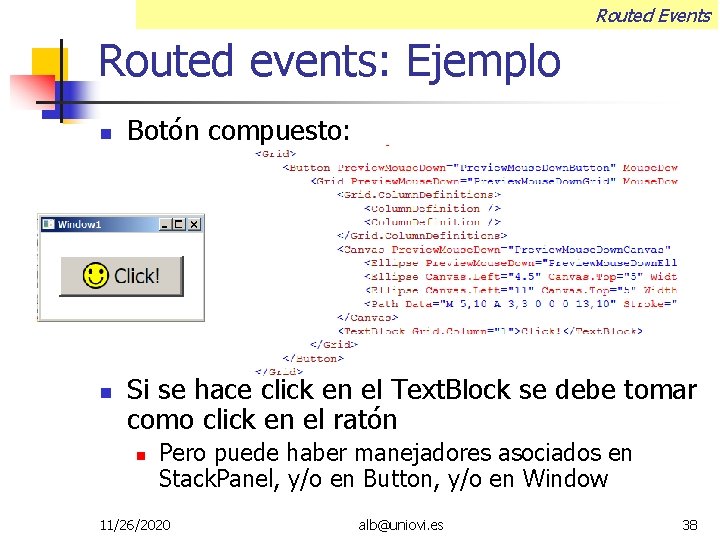 Routed Events Routed events: Ejemplo Botón compuesto: Si se hace click en el Text.