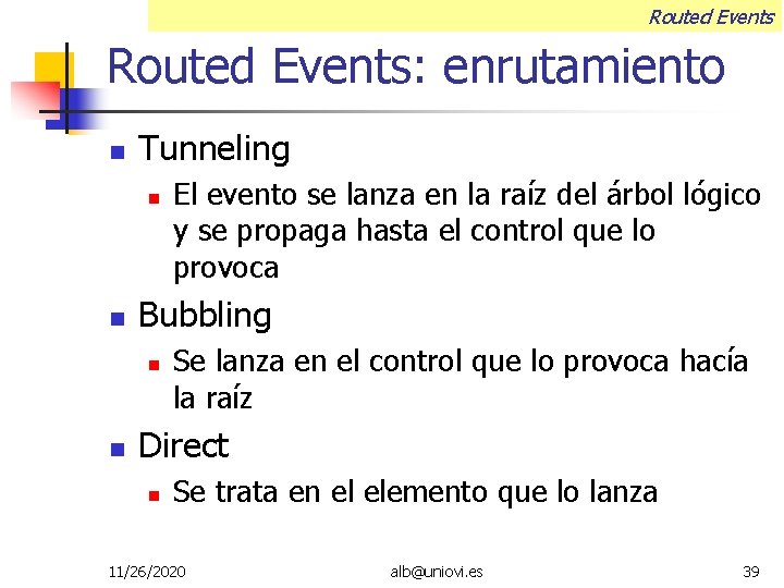 Routed Events: enrutamiento Tunneling Bubbling El evento se lanza en la raíz del árbol